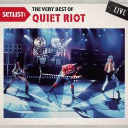 Quiet Riot : Setlist: the Very Best of Quiet Riot Live